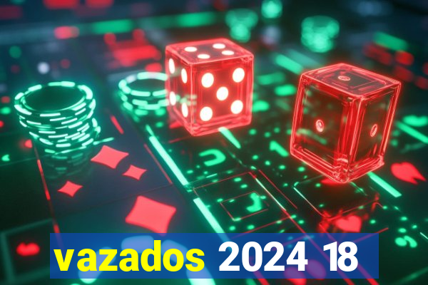vazados 2024 18